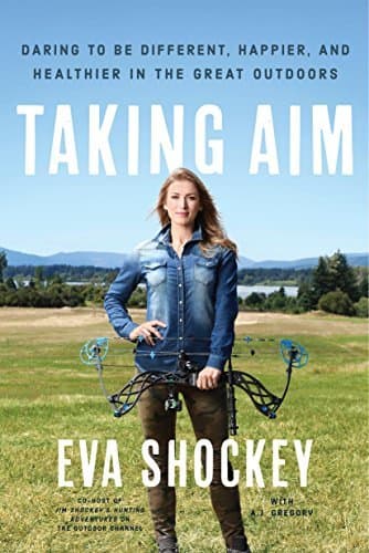 Taking Aim: Daring to Be Different, Happier, and Healthier in the Great Outdoors