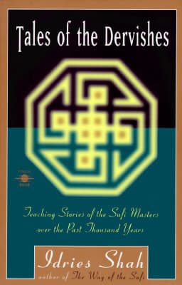 Tales of the Dervishes: Teaching-Stories of the Sufi Masters over the Past Thousand Years