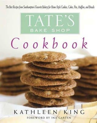 Tate's Bake Shop Cookbook: The Best Recipes from Southampton's Favorite Bakery for Home-Style Cookies, Cakes, Pies, Muffins, and Breads