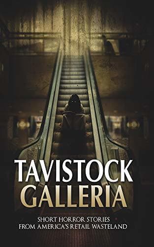 Tavistock Galleria: Short Horror Stories From America’s Retail Wasteland