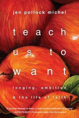 Teach Us to Want: Longing, Ambition and the Life of Faith