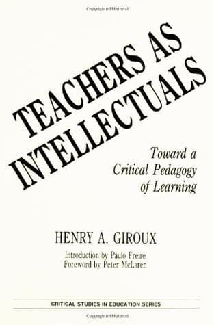 Teachers as Intellectuals: Toward a Critical Pedagogy of Learning