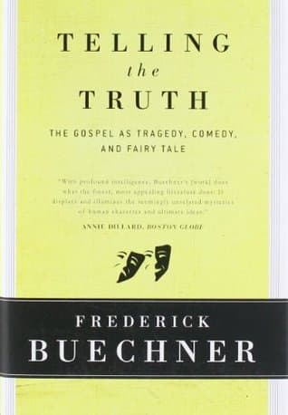 Telling the Truth: The Gospel as Tragedy, Comedy, and Fairy Tale – A Fresh Look at the Many Dimensions of God and Humanity