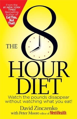 The 8-Hour Diet: Watch the Pounds Disappear Without Watching What You Eat