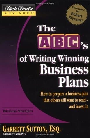 The Abc's Of Writing Winning Business Plans: How To Prepare A Business Plan That Others Will Want To Read -- And Invest In