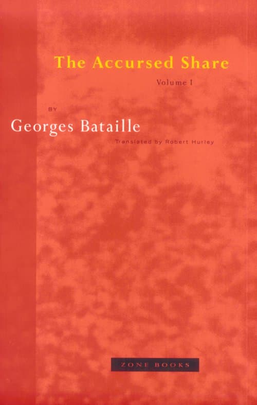 The Accursed Share: An Essay on General Economy, Volume I: Consumption