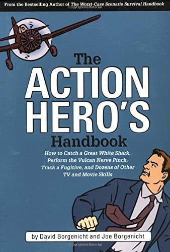 The Action Hero's Handbook: How to Catch a Great White Shark, Perform the Vulcan Nerve Pinch, Track a Fugitive, and Dozens of Other TV and Movie Skills