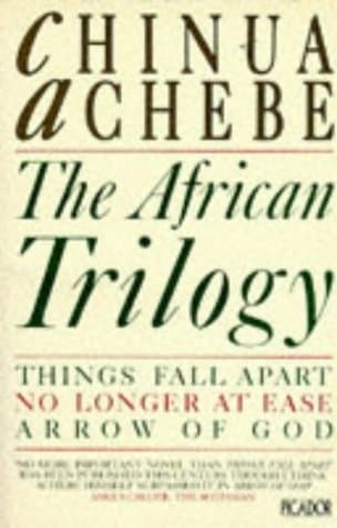The African Trilogy: Things Fall Apart, No Longer at Ease, Arrow of God