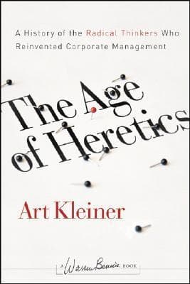 The Age of Heretics: A History of the Radical Thinkers Who Reinvented Corporate Management