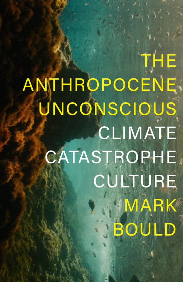 The Anthropocene Unconscious: Climate Catastrophe in Contemporary Culture