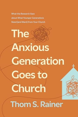 The Anxious Generation Goes to Church: What the Research Says about What Younger Generations Need (and Want) from Your Church