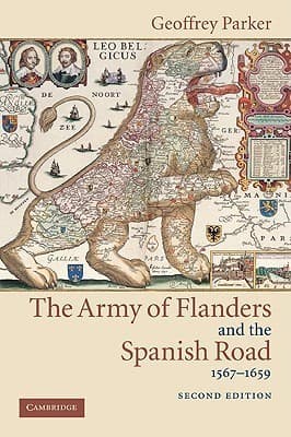 The Army of Flanders and the Spanish Road, 1567-1659: The Logistics of Spanish Victory and Defeat in the Low Countries' Wars