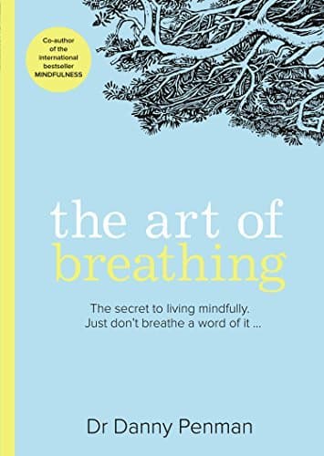 The Art of Breathing: The Inspiring, Practical Guide to Living Mindfully