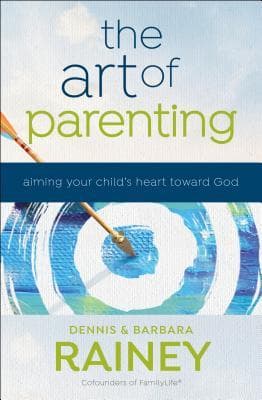The Art of Parenting: Aiming Your Child's Heart toward God