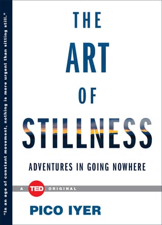 The Art of Stillness: Adventures in Going Nowhere