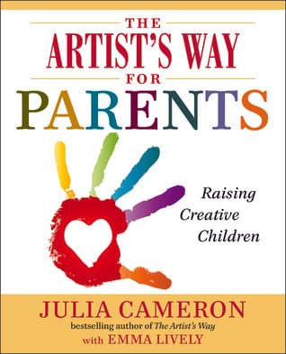 The Artist's Way for Parents: Raising Creative Children