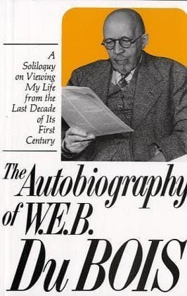 The Autobiography of W.E.B. Du Bois: A Soliloquy on Viewing My Life from the Last Decade of Its First Century