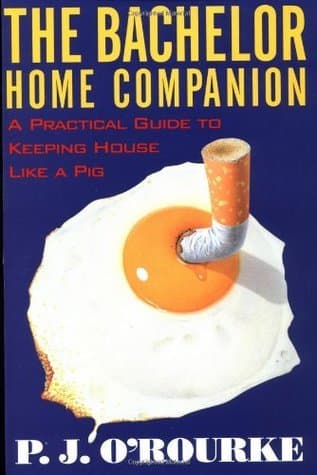 The Bachelor Home Companion: A Practical Guide to Keeping House Like a Pig