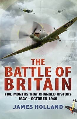 The Battle of Britain: Five Months That Changed History, May-October 1940