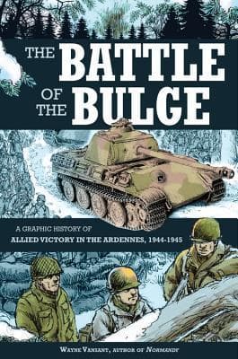 The Battle of the Bulge: A Graphic History of Allied Victory in the Ardennes, 1944-1945