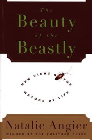 The Beauty Of The Beastly: New Views on the Nature of Life