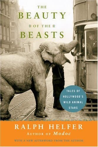 The Beauty of the Beasts: Tales of Hollywood's Wild Animal Stars – A Trainer's Behind-the-Scenes Stories of Working with Elvis, Marilyn Monroe, and More