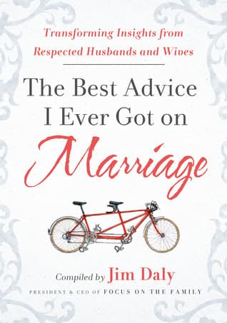 The Best Advice I Ever Got on Marriage: Transforming Insights from Respected Husbands and Wives
