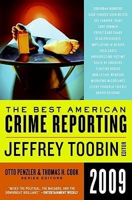 The Best American Crime Reporting 2009: Edited by CNN's Jeffrey Toobin―Gripping True Crime Journalism on Murder and Fraud