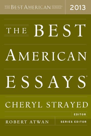 The Best American Essays 2013: Fine Writing and Thought-Provoking Essays Selected by Cheryl Strayed, Wild Author