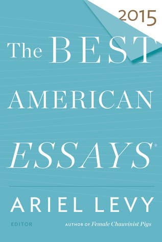 The Best American Essays 2015: Daring Contemporary Writing on Life and Identity―Featuring David Sedaris, Zadie Smith, and Rebecca Solnit
