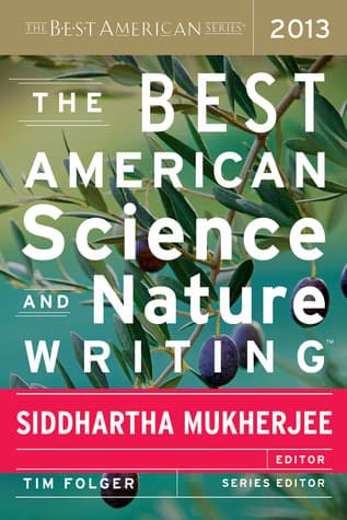 The Best American Science And Nature Writing 2013: Journalism Selected with Curiosity and Passion by a Pulitzer Prize Winner