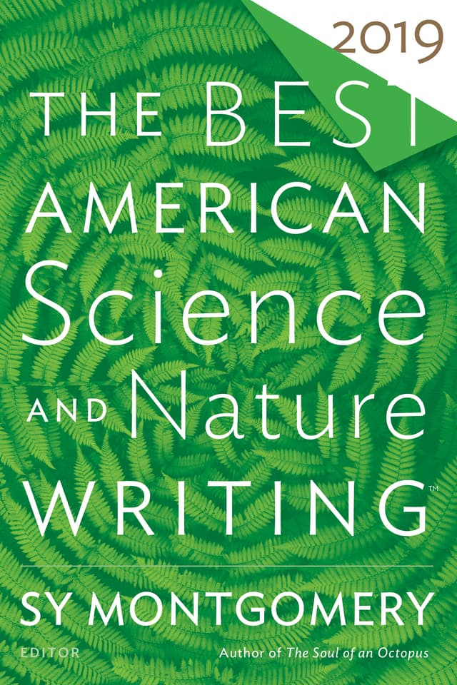 The Best American Science And Nature Writing 2019: A National Bestseller―Essential Stories of Truth, Beauty, and Discovery
