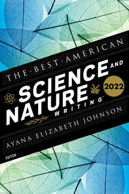 The Best American Science And Nature Writing 2022: Climate-Focused Articles from 2021―Selected by Renowned Marine Biologist Dr. Ayana Elizabeth Johnson