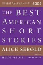 The Best American Short Stories 2009: Edited by Alice Sebold―From America's Oldest and Best-Selling Literary Series