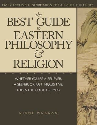 The Best Guide to Eastern Philosophy and Religion: Easily Accessible Information for a Richer, Fuller Life