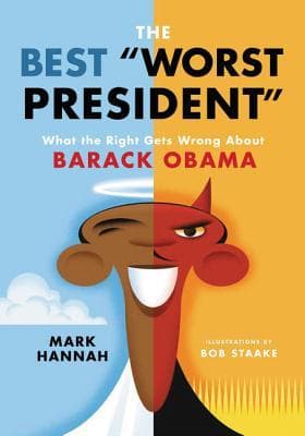 The Best "Worst President": What the Right Gets Wrong About Barack Obama – A Political History of Economic Stability and American Prestige
