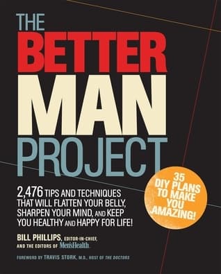 The Better Man Project: 2,476 tips and techniques that will flatten your belly, sharpen your mind, and keep you healthy and happy for life!