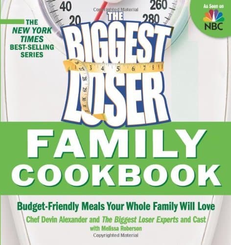 The Biggest Loser Family Cookbook : Budget-Friendly Meals Your Whole Family Will Love