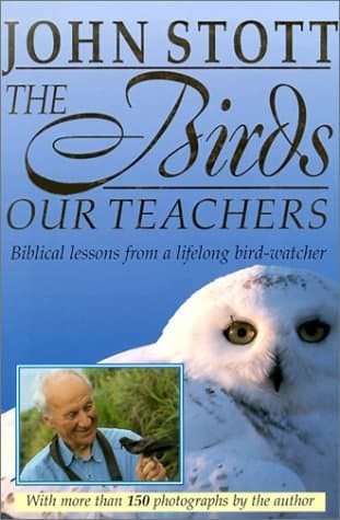 The Birds Our Teachers: Biblical Lessons from a Lifelong Bird Watcher