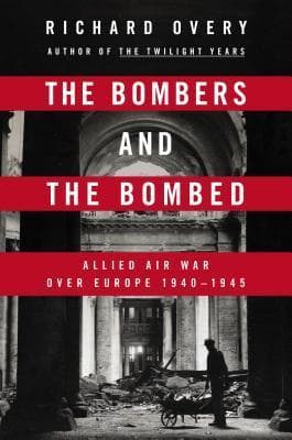 The Bombers and The Bombed: Allied Air War over Europe 1940-1945