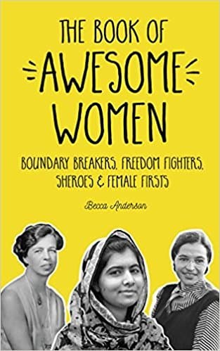 The Book of Awesome Women: Boundary Breakers, Freedom Fighters, Sheroes and Female Firsts