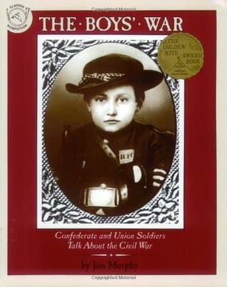 The Boys' War: Confederate and Union Soldiers Talk About the Civil War – A Golden Kite Award Winner About America's Bloodiest Conflict for Children