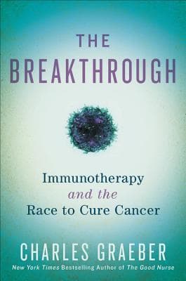 The Breakthrough: Immunotherapy and the Race to Cure Cancer