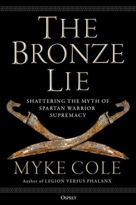 The Bronze Lie: Shattering the Myth of Spartan Warrior Supremacy