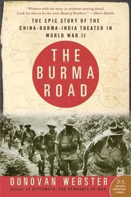 The Burma Road: The Epic Story of the China-Burma-India Theater in World War II – American Hump Pilots, Merrill's Marauders, and British Chindit Brigades in Action