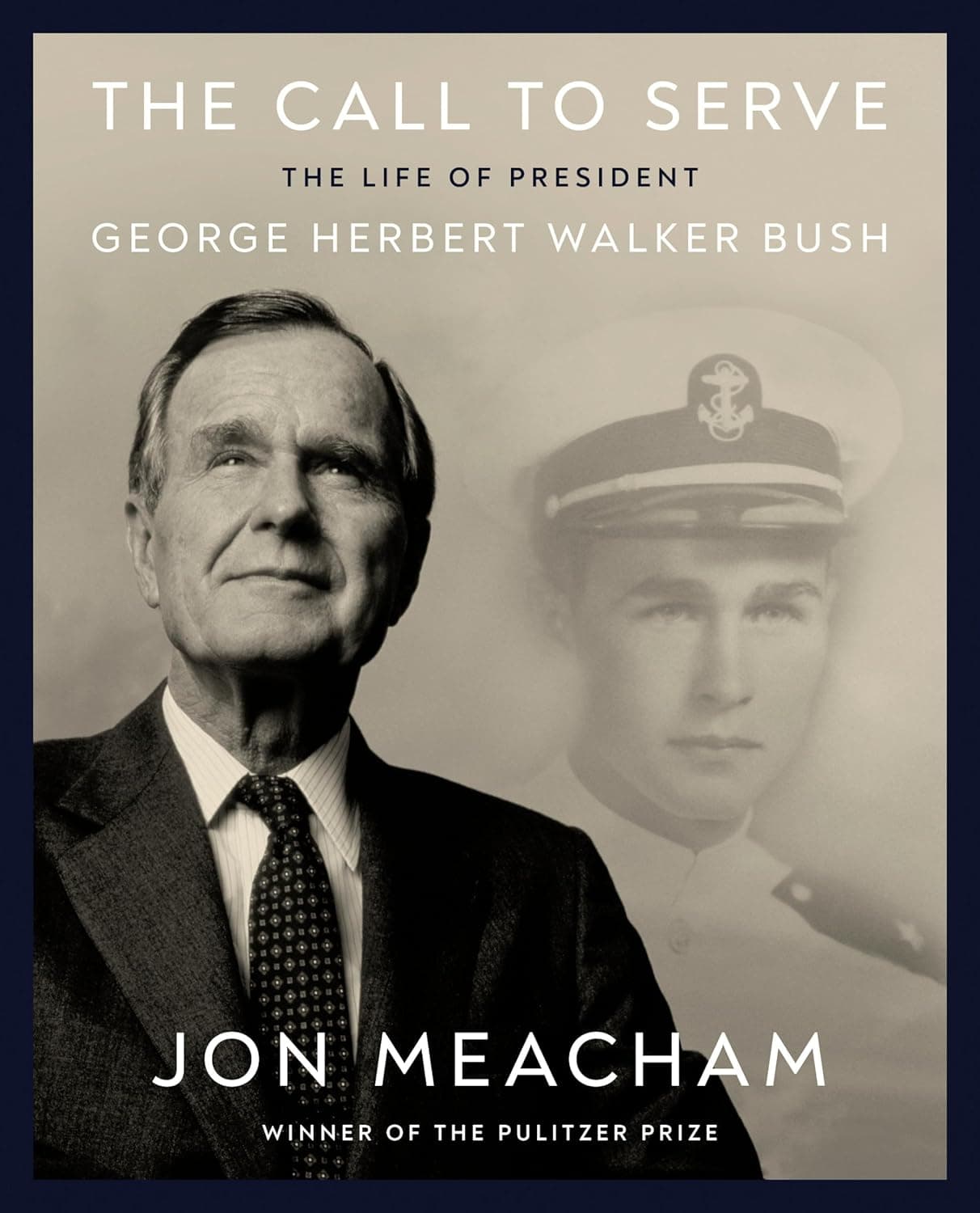 The Call to Serve: The Life of an American President, George Herbert Walker Bush: A Visual Biography