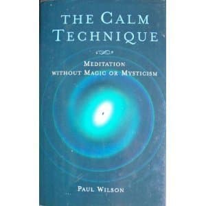 The Calm Technique: Meditation Without Magic or Mysticism