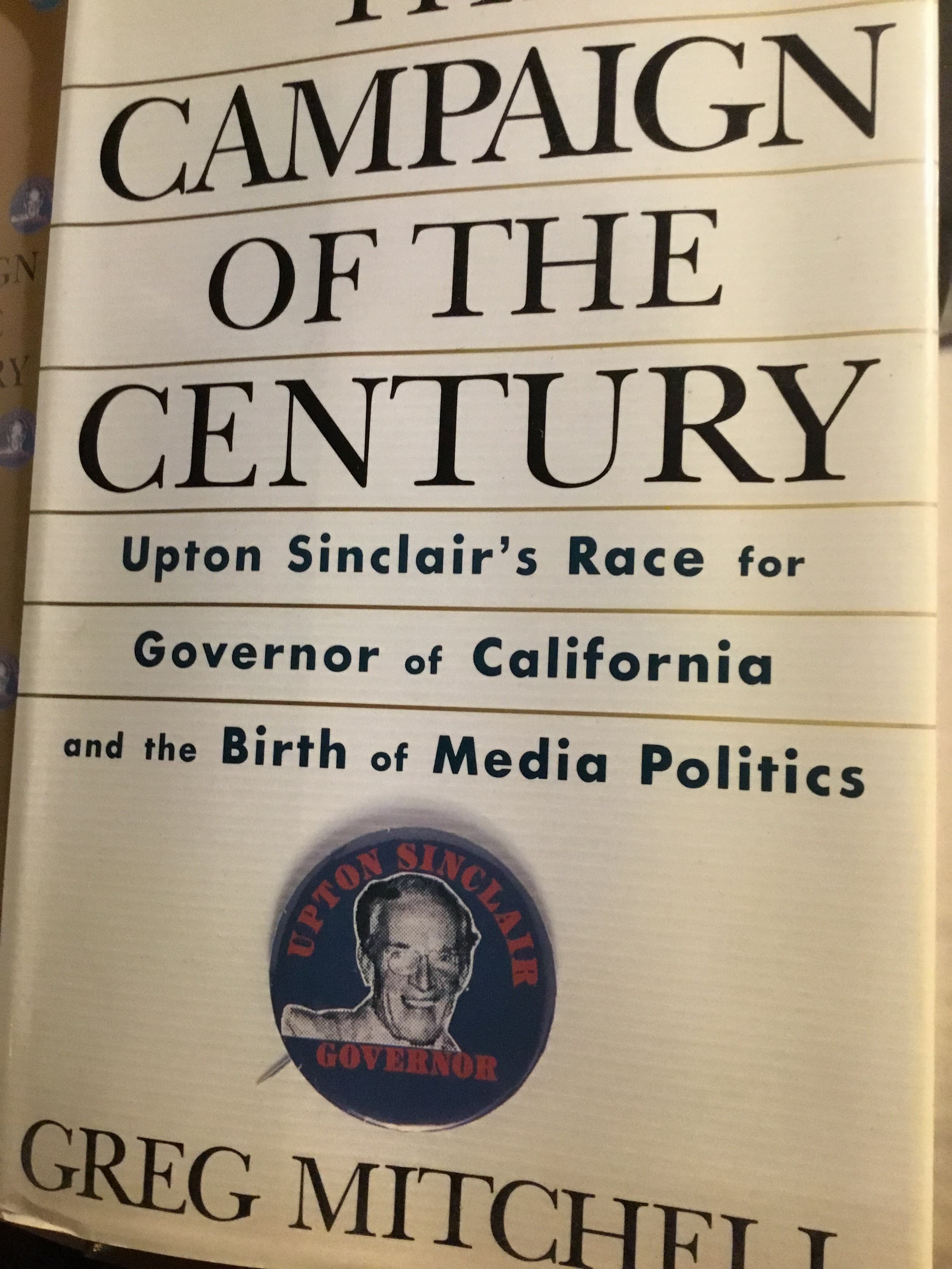 The Campaign of the Century: Upton Sinclair's Race for Governor of California and the Birth of Media Politics