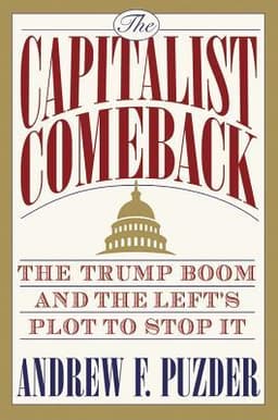 The Capitalist Comeback: The Trump Boom and the Left's Plot to Stop It