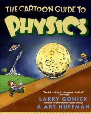 The Cartoon Guide to Physics: A Funny Illustrated Guide Explaining Velocity, Magnetism, Circuits, and Relativity